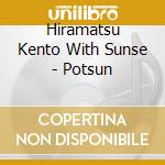 Hiramatsu Kento With Sunse - Potsun cd
