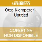 Otto Klemperer - Untitled cd musicale