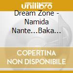 Dream Zone - Namida Nante...Baka Yo Ne cd