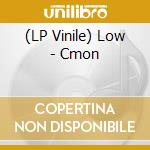 (LP Vinile) Low - Cmon vinile