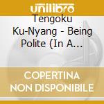Tengoku Ku-Nyang - Being Polite (In A Mean Way) cd
