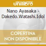 Nano Ayasaka - Dakedo.Watashi.Idol cd