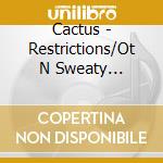 Cactus - Restrictions/Ot N Sweaty (Expanded Edition) (2Cd) cd