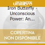 Iron Butterfly - Unconscious Power: An Anthology 1967-1971 (7Cd Box Set) cd