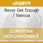 Never Get Enough / Various cd