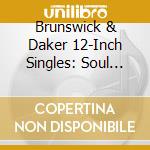Brunswick & Daker 12-Inch Singles: Soul Groups / Various cd