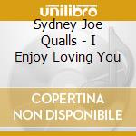 Sydney Joe Qualls - I Enjoy Loving You cd