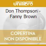 Don Thompson - Fanny Brown cd musicale
