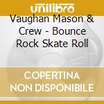 Vaughan Mason & Crew - Bounce Rock Skate Roll cd