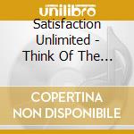 Satisfaction Unlimited - Think Of The Children cd