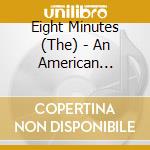 Eight Minutes (The) - An American Family cd musicale