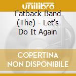 Fatback Band (The) - Let's Do It Again cd musicale