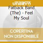 Fatback Band (The) - Feel My Soul cd