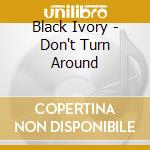 Black Ivory - Don't Turn Around cd