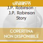 J.P. Robinson - J.P. Robinson Story cd musicale