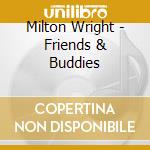Milton Wright - Friends & Buddies cd musicale