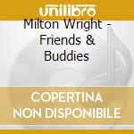Milton Wright - Friends & Buddies cd