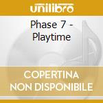 Phase 7 - Playtime cd musicale