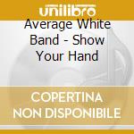 Average White Band - Show Your Hand cd musicale