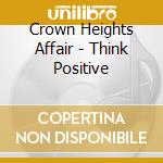 Crown Heights Affair - Think Positive cd