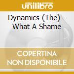 Dynamics (The) - What A Shame cd