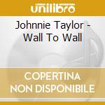 Johnnie Taylor - Wall To Wall cd