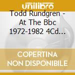 Todd Rundgren - At The Bbc 1972-1982 4Cd Clamshell Box cd