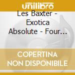 Les Baxter - Exotica Absolute - Four Classic Albums From The Godfather Of Exotica (2 Cd) cd