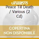Peace Till Death / Various (2 Cd) cd musicale