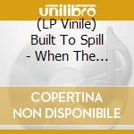 (LP Vinile) Built To Spill - When The Wind Forgets Your Name vinile