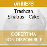 Trashcan Sinatras - Cake cd
