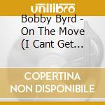 Bobby Byrd - On The Move (I Cant Get Enough) -The Original Soulciety 7Sessions cd