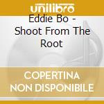 Eddie Bo - Shoot From The Root cd