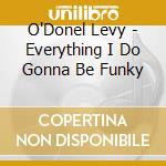 O'Donel Levy - Everything I Do Gonna Be Funky cd