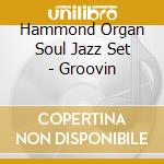 Hammond Organ Soul Jazz Set - Groovin cd