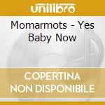 Momarmots - Yes Baby Now cd