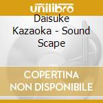 Daisuke Kazaoka - Sound Scape cd