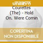 Courettes (The) - Hold On. Were Comin cd