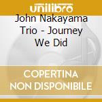 John Nakayama Trio - Journey We Did cd