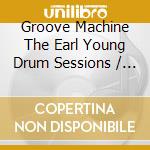 Groove Machine The Earl Young Drum Sessions / Various cd