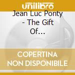 Jean Luc Ponty - The Gift Of Time/Storytelling/Tchokola cd musicale