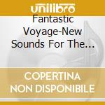 Fantastic Voyage-New Sounds For The European Canon1977-1981 / Various cd