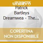 Patrick Bartleys Dreamwea - The Dreamweaver cd musicale