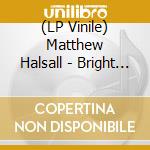 (LP Vinile) Matthew Halsall - Bright Sparkling Light vinile