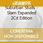 Suburban Studs - Slam Expanded 2Cd Edition cd