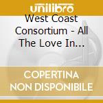 West Coast Consortium - All The Love In The World: Complete Recordings 1964-1972 3Cd Set cd