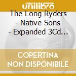 The Long Ryders - Native Sons - Expanded 3Cd Clamshell Box cd
