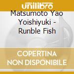 Matsumoto Yao Yoishiyuki - Runble Fish cd