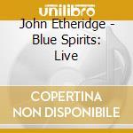 John Etheridge - Blue Spirits: Live cd