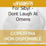 For Sibyl - Dont Laugh At Omens cd
